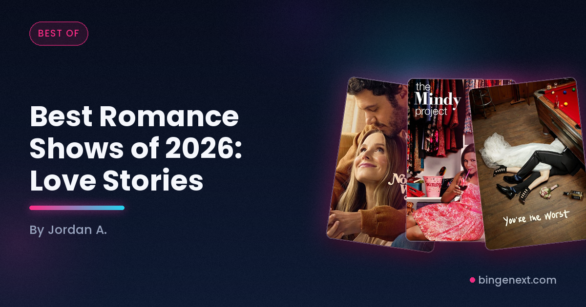 Cover art for the BingeNext guide "Best Romance Shows of 2026: Love Stories", featuring Nobody Wants This, The Mindy Project and You're the Worst.