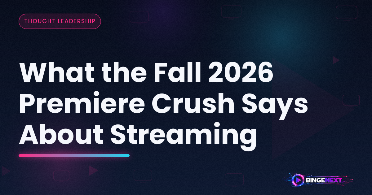 What the Fall 2026 Premiere Crush Says About Streaming on BingeNext
