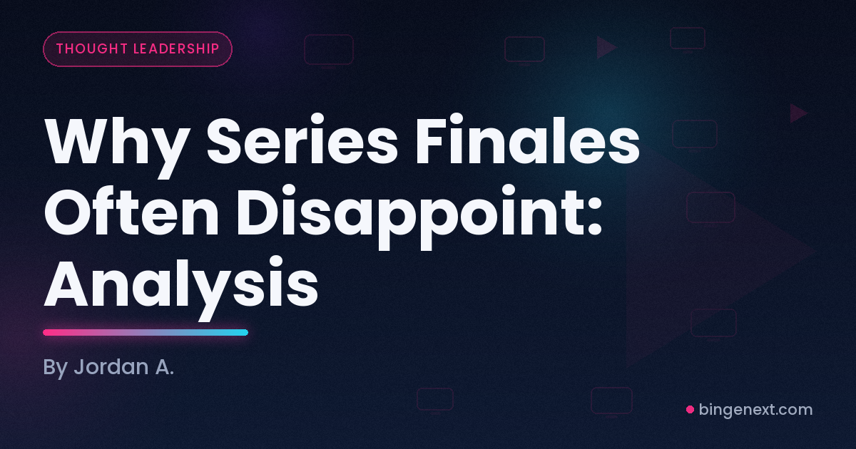 Cover art for the BingeNext guide "Why Series Finales Often Disappoint: Analysis".