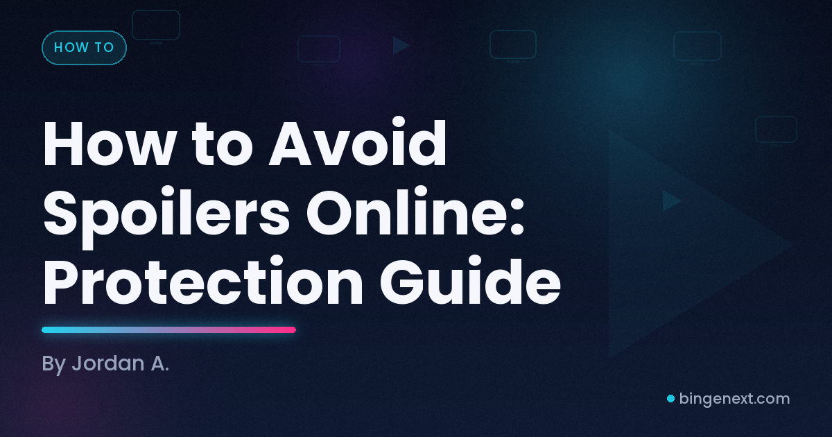Cover art for the BingeNext guide "How to Avoid Spoilers Online: Protection Guide".