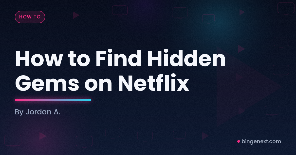 Cover art for the BingeNext guide "How to Find Hidden Gems on Netflix".