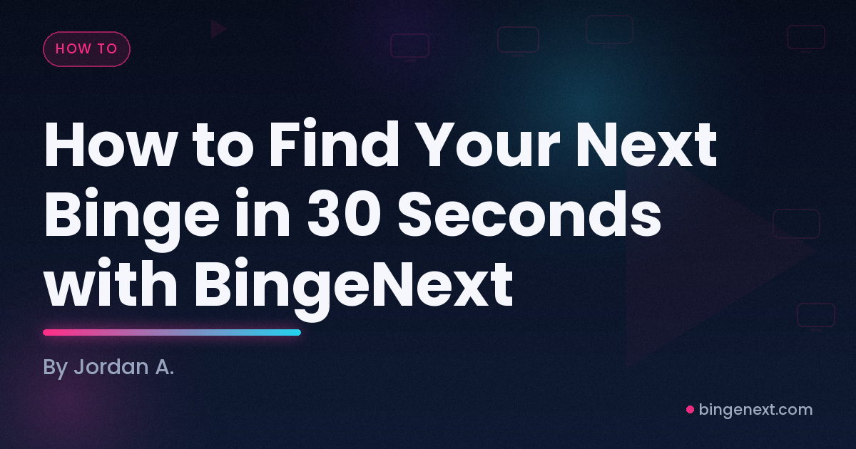 Cover art for the BingeNext guide "How to Find Your Next Binge in 30 Seconds with BingeNext".