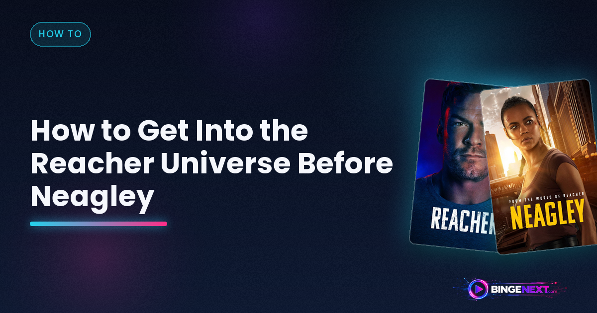 How to Get Into the Reacher Universe Before Neagley on BingeNext