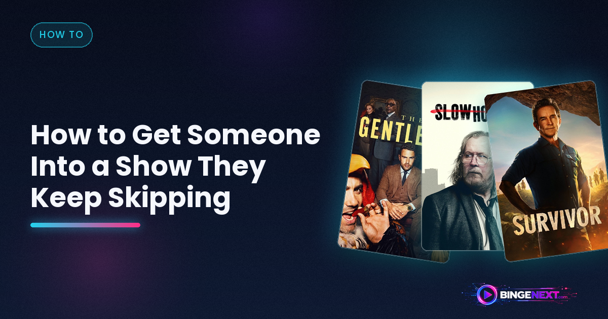 How to Get Someone Into a Show They Keep Skipping on BingeNext
