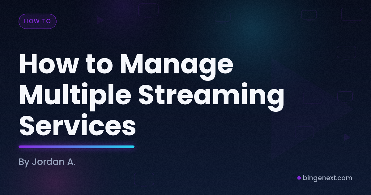 Cover art for the BingeNext guide "How to Manage Multiple Streaming Services".