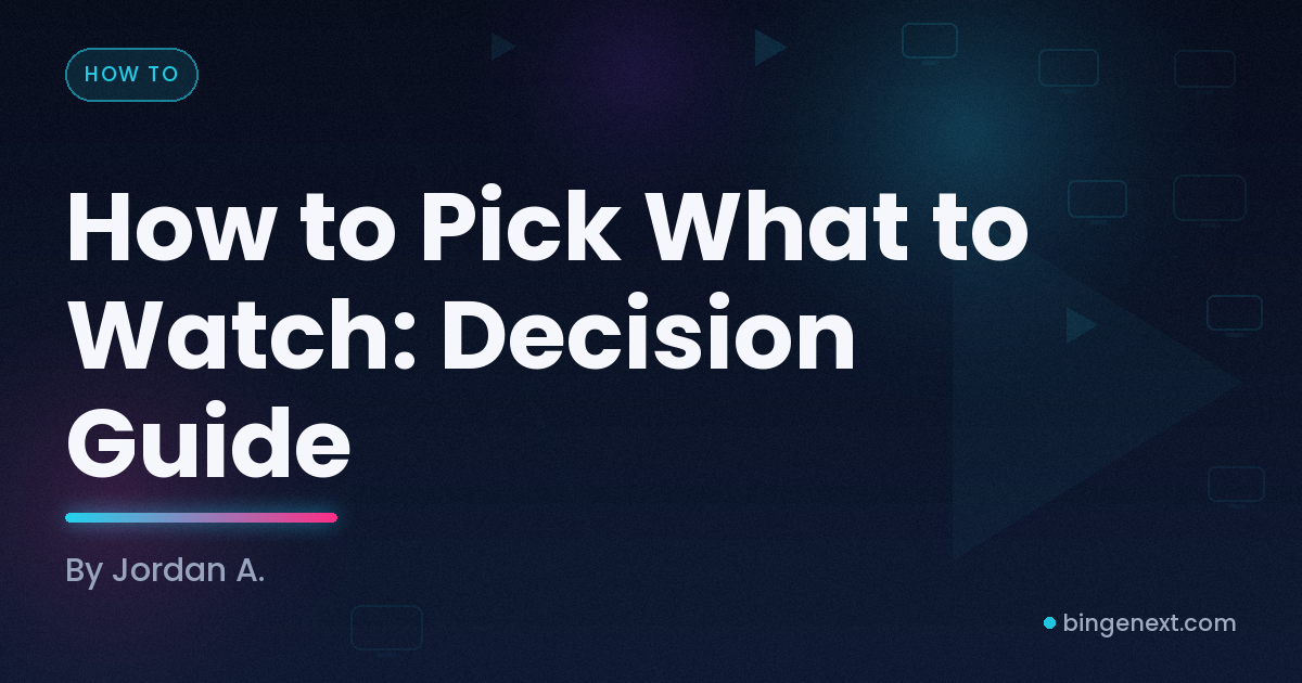 Cover art for the BingeNext guide "How to Pick What to Watch: Decision Guide".