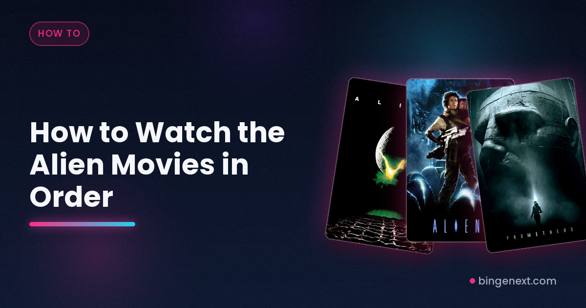 How to Watch the Alien Movies in Order on BingeNext