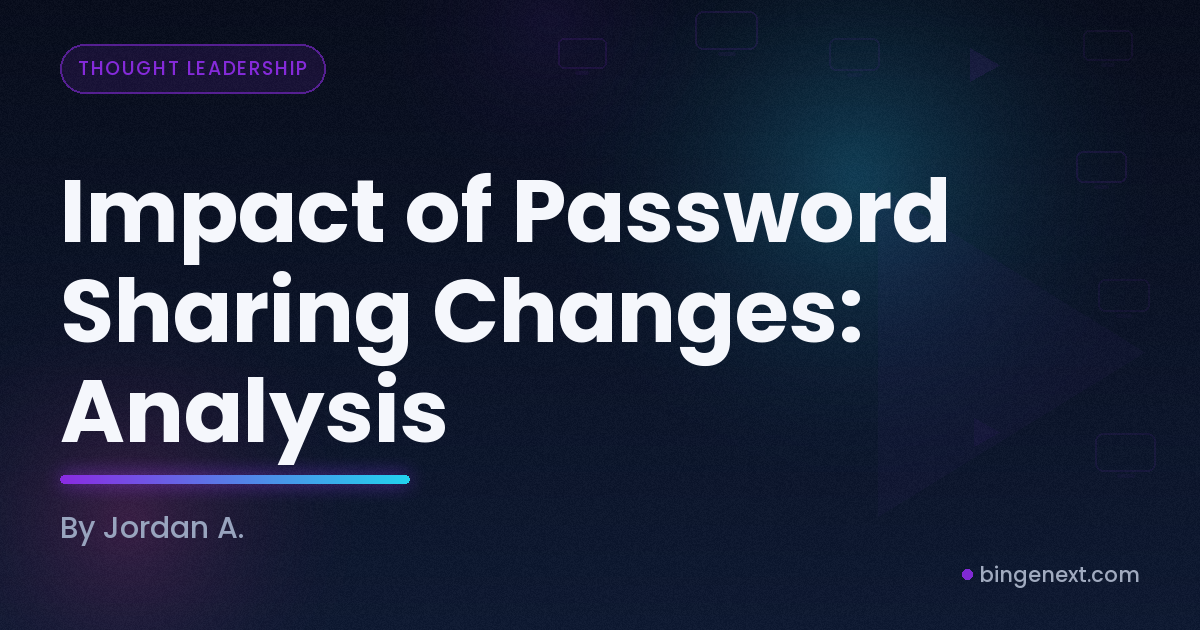 Cover art for the BingeNext guide "Impact of Password Sharing Changes: Analysis".