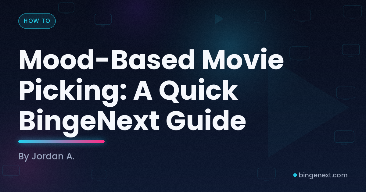 Cover art for the BingeNext guide "Mood-Based Movie Picking: A Quick BingeNext Guide", featuring Tired and cozy, Restless and thrill-seeking and Heartsick but wants to feel seen.