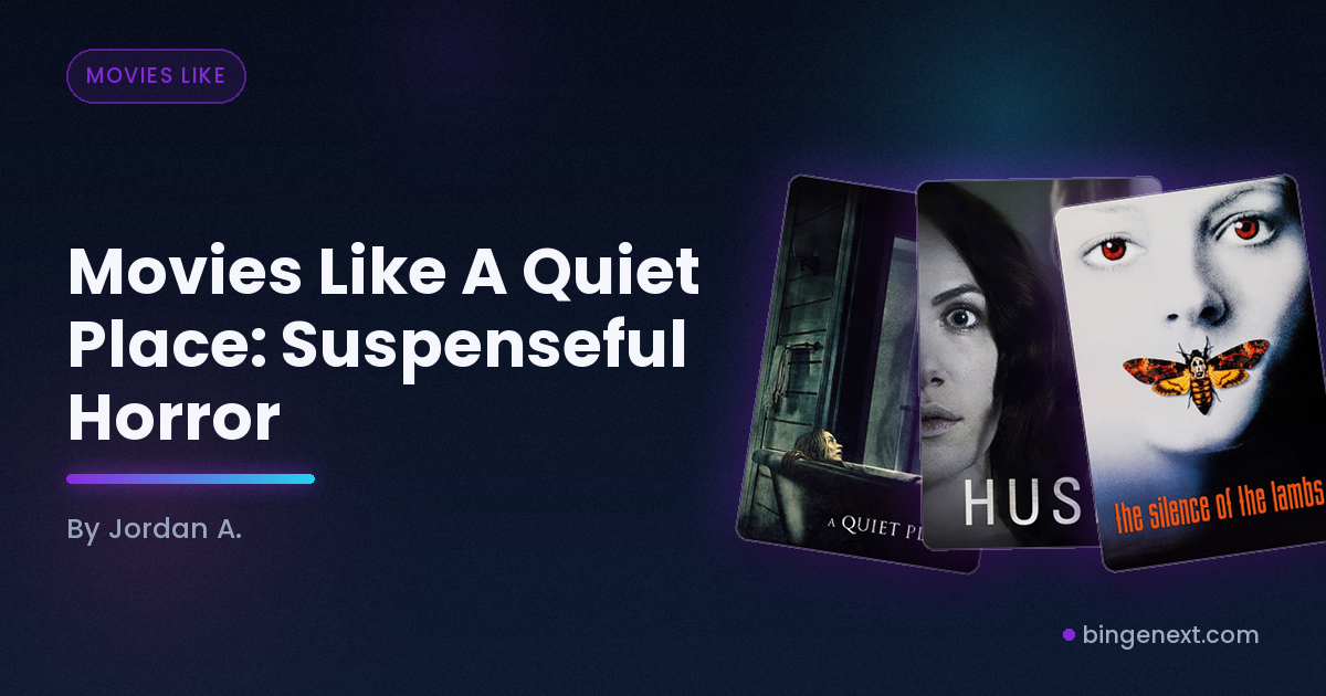 Cover art for the BingeNext guide "Movies Like A Quiet Place: Suspenseful Horror", featuring A Quiet Place, Hush and The Silence.
