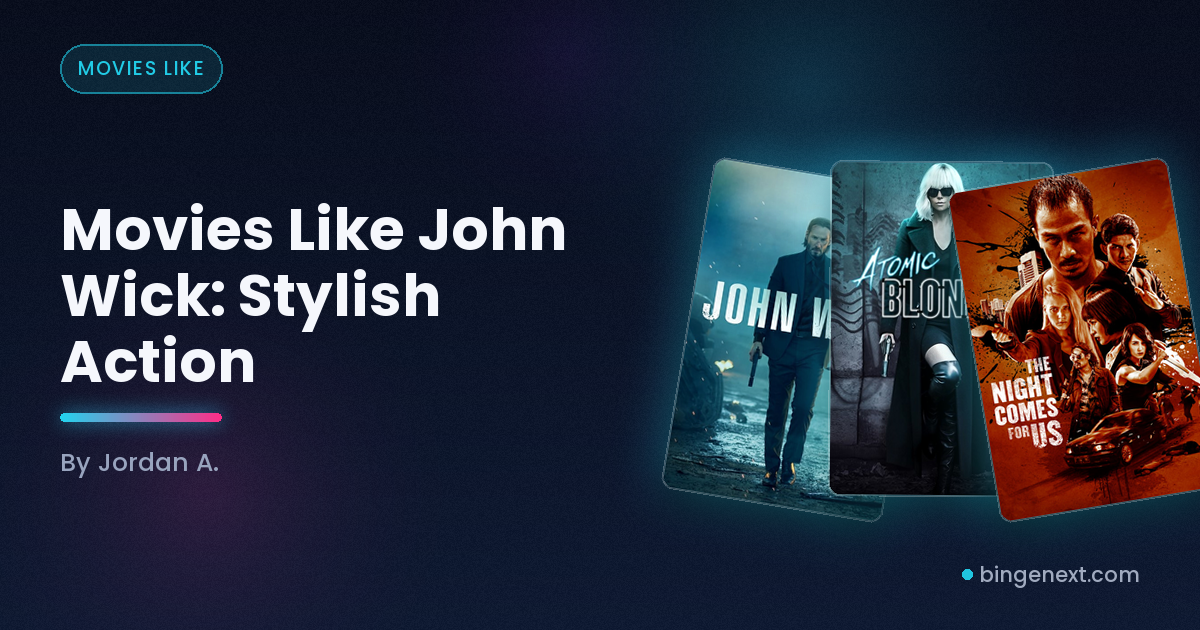 Cover art for the BingeNext guide "Movies Like John Wick: Stylish Action", featuring John Wick, Atomic Blonde and The Night Comes for Us.