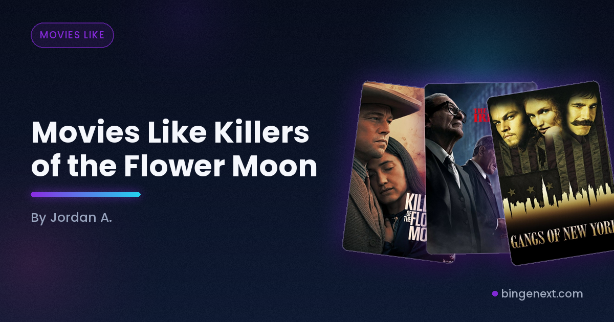 Cover art for the BingeNext guide "Movies Like Killers of the Flower Moon", featuring Killers of the Flower Moon, The Irishman and Gangs of New York.