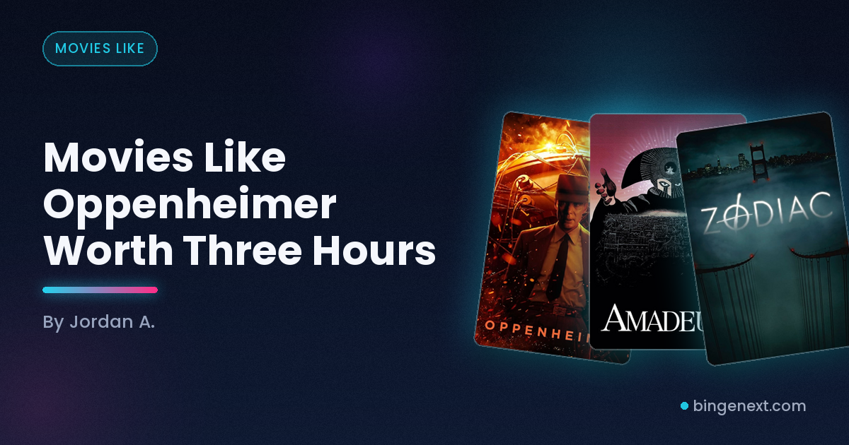 Cover art for the BingeNext guide "Movies Like Oppenheimer Worth Three Hours", featuring Oppenheimer, Amadeus and Zodiac.