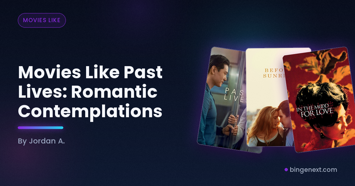 Cover art for the BingeNext guide "Movies Like Past Lives: Romantic Contemplations", featuring Past Lives, Before Sunrise and In the Mood for Love.