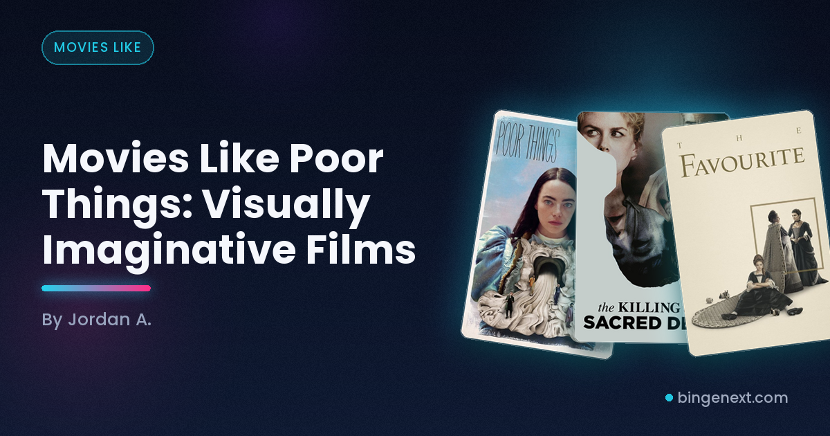 Cover art for the BingeNext guide "Movies Like Poor Things: Visually Imaginative Films", featuring Poor Things, The Killing of a Sacred Deer and The Favourite.