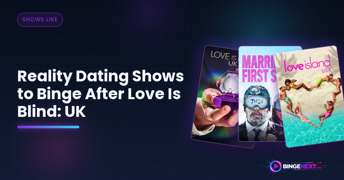Reality Dating Shows to Binge After Love Is Blind: UK on BingeNext