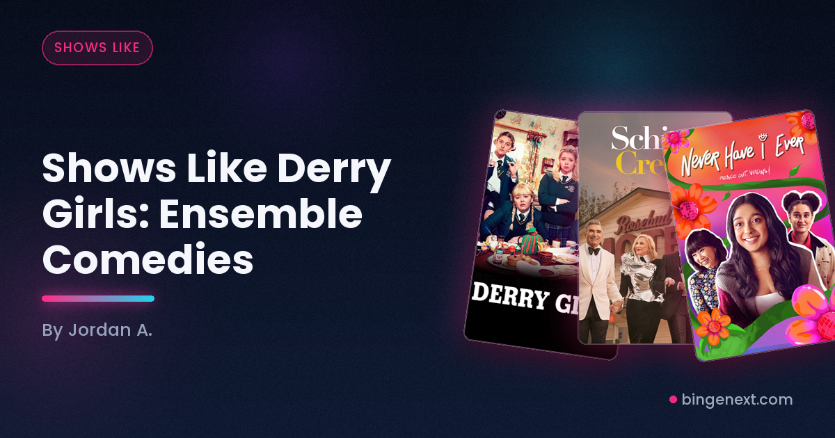 Cover art for the BingeNext guide "Shows Like Derry Girls: Ensemble Comedies", featuring Derry Girls, Schitt's Creek and Never Have I Ever.