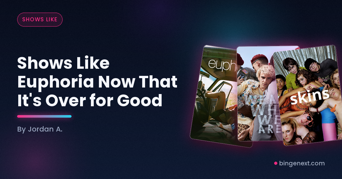 Cover art for the BingeNext guide "Shows Like Euphoria Now That It's Over for Good", featuring Euphoria, We Are Who We Are and Skins.