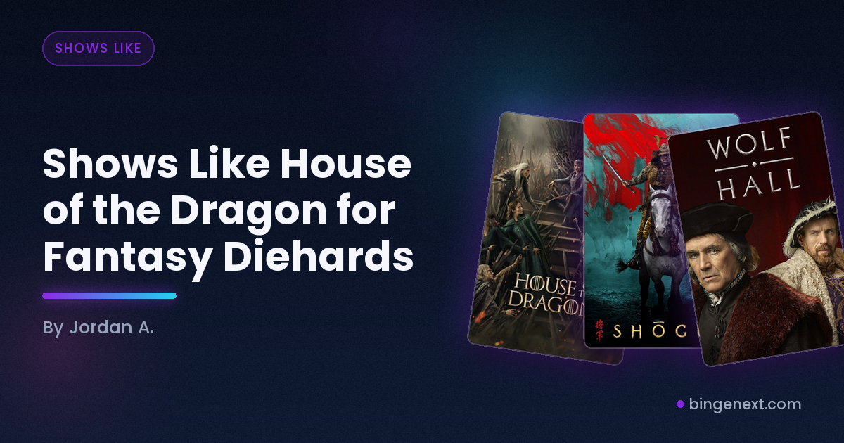 Cover art for the BingeNext guide "Shows Like House of the Dragon for Fantasy Diehards", featuring House of the Dragon, Shōgun and Wolf Hall.