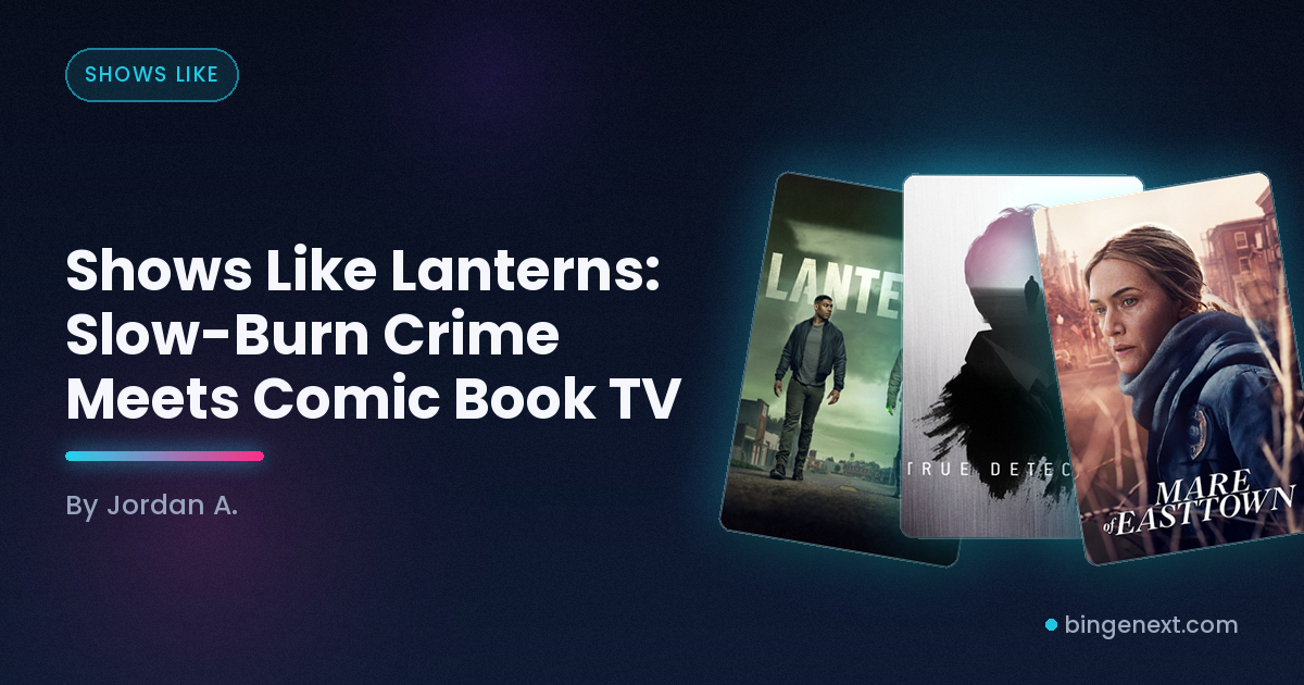 Cover art for the BingeNext guide "Shows Like Lanterns: Slow-Burn Crime Meets Comic Book TV", featuring Lanterns, True Detective and Mare of Easttown.
