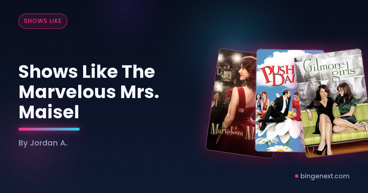 Cover art for the BingeNext guide "Shows Like The Marvelous Mrs. Maisel", featuring The Marvelous Mrs. Maisel, Pushing Daisies and Gilmore Girls.
