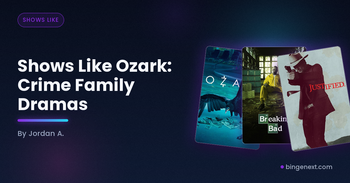 Cover art for the BingeNext guide "Shows Like Ozark: Crime Family Dramas", featuring Ozark, Breaking Bad and Justified.
