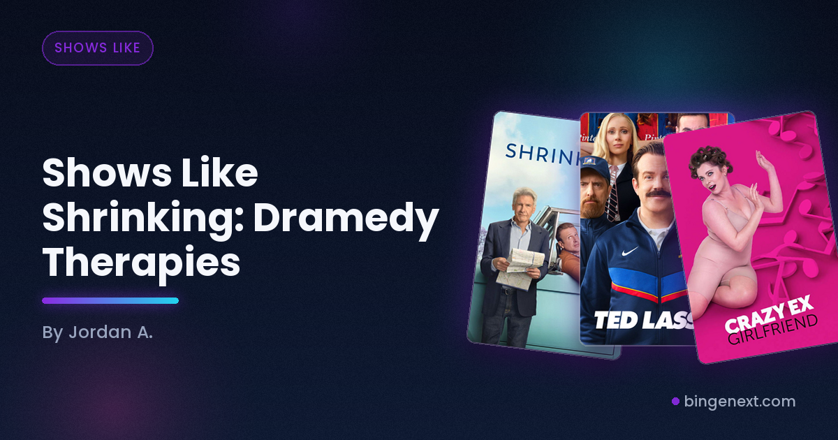 Cover art for the BingeNext guide "Shows Like Shrinking: Dramedy Therapies", featuring Shrinking, Ted Lasso and Crazy Ex-Girlfriend.