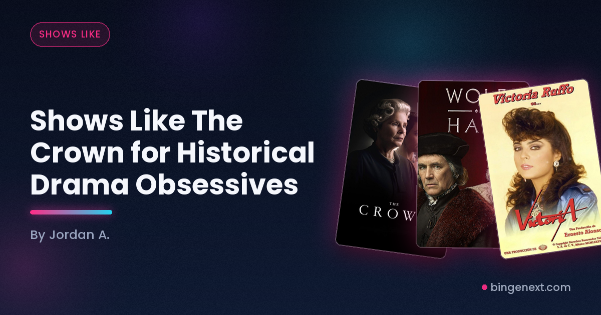 Cover art for the BingeNext guide "Shows Like The Crown for Historical Drama Obsessives", featuring The Crown, Wolf Hall and Victoria.
