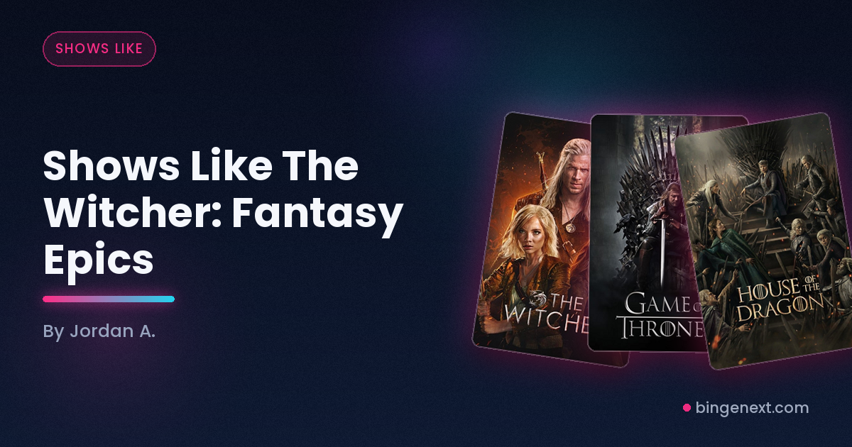 Cover art for the BingeNext guide "Shows Like The Witcher: Fantasy Epics", featuring The Witcher, Game of Thrones and House of the Dragon.