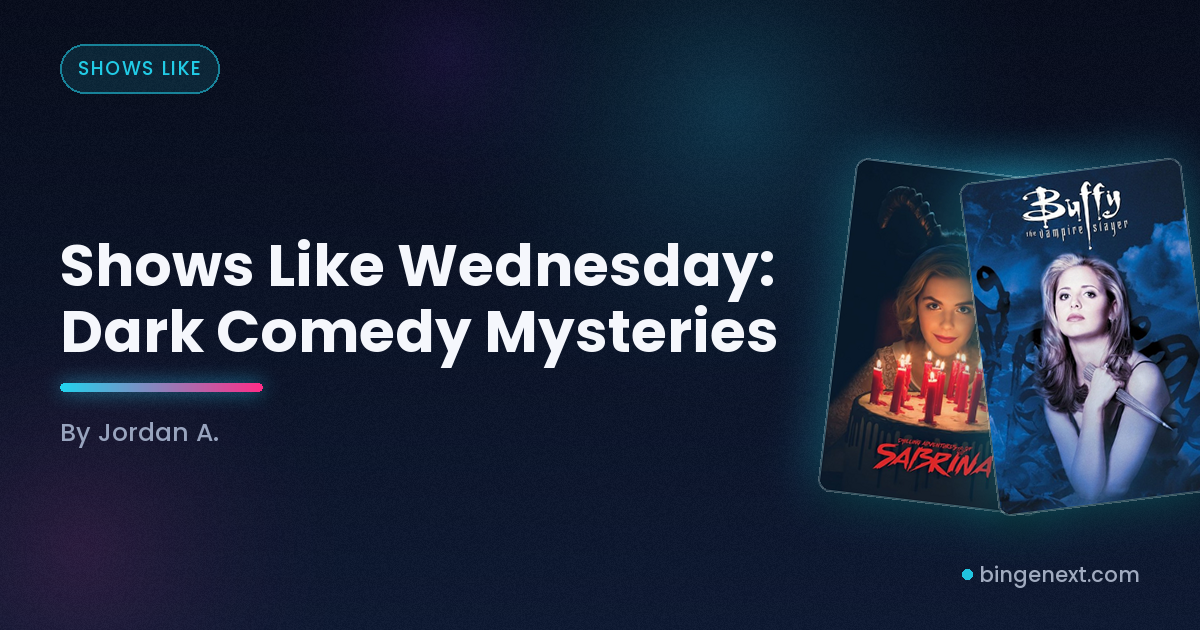 Cover art for the BingeNext guide "Shows Like Wednesday: Dark Comedy Mysteries", featuring Wednesday: Dark Comedy, Chilling Adventures of Sabrina and Buffy the Vampire Slayer.