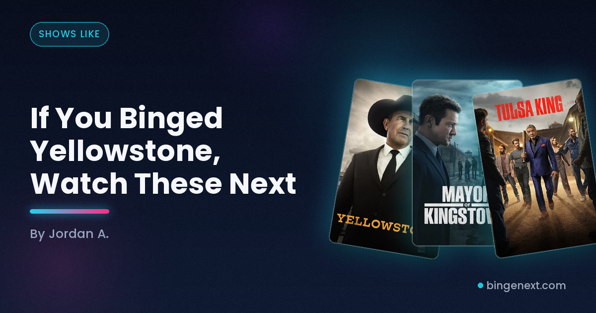 Cover art for the BingeNext guide "If You Binged Yellowstone, Watch These Next", featuring Yellowstone, Mayor of Kingstown and Tulsa King.