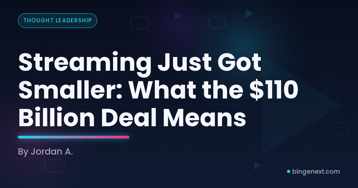 Cover art for the BingeNext guide "Streaming Just Got Smaller: What the $110 Billion Deal Means".
