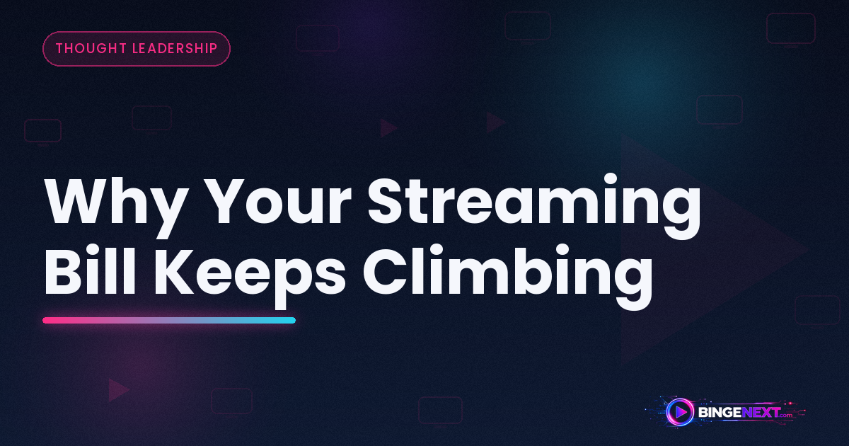 Why Your Streaming Bill Keeps Climbing on BingeNext