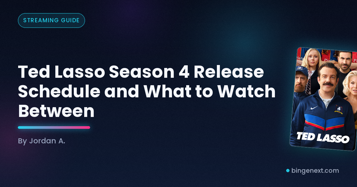 Cover art for the BingeNext guide "Ted Lasso Season 4 Release Schedule and What to Watch Between", featuring Ted Lasso.