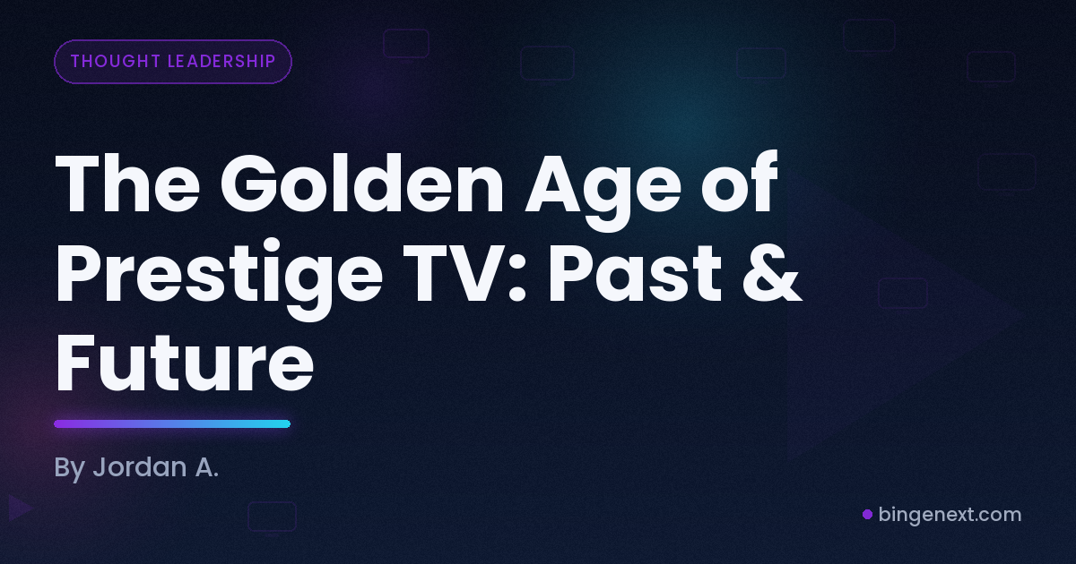 Cover art for the BingeNext guide "The Golden Age of Prestige TV: Past & Future".