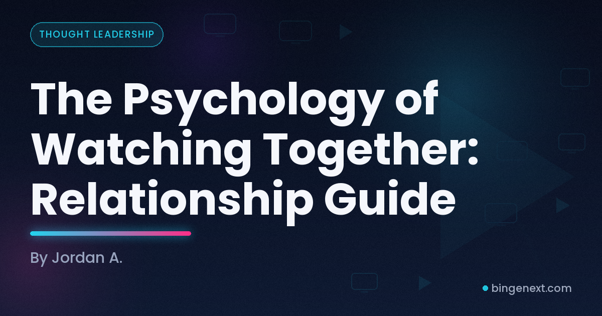 Cover art for the BingeNext guide "The Psychology of Watching Together: Relationship Guide".