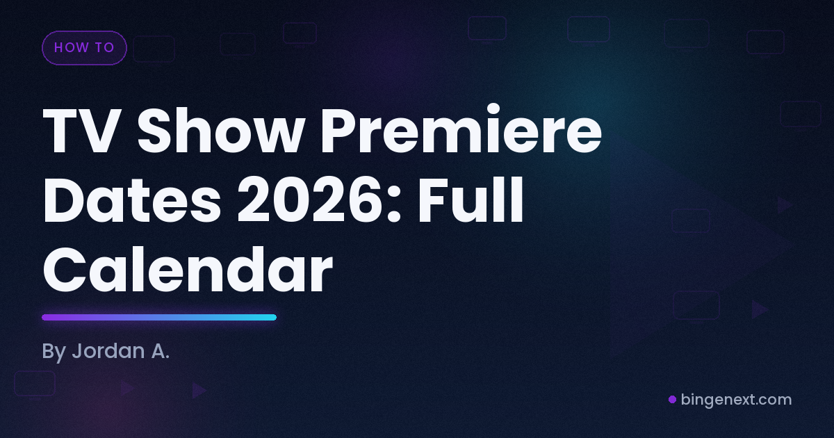 Cover art for the BingeNext guide "TV Show Premiere Dates 2026: Full Calendar".