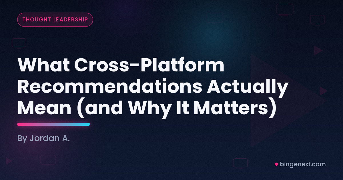 Cover art for the BingeNext guide "What Cross-Platform Recommendations Actually Mean (and Why It Matters)".