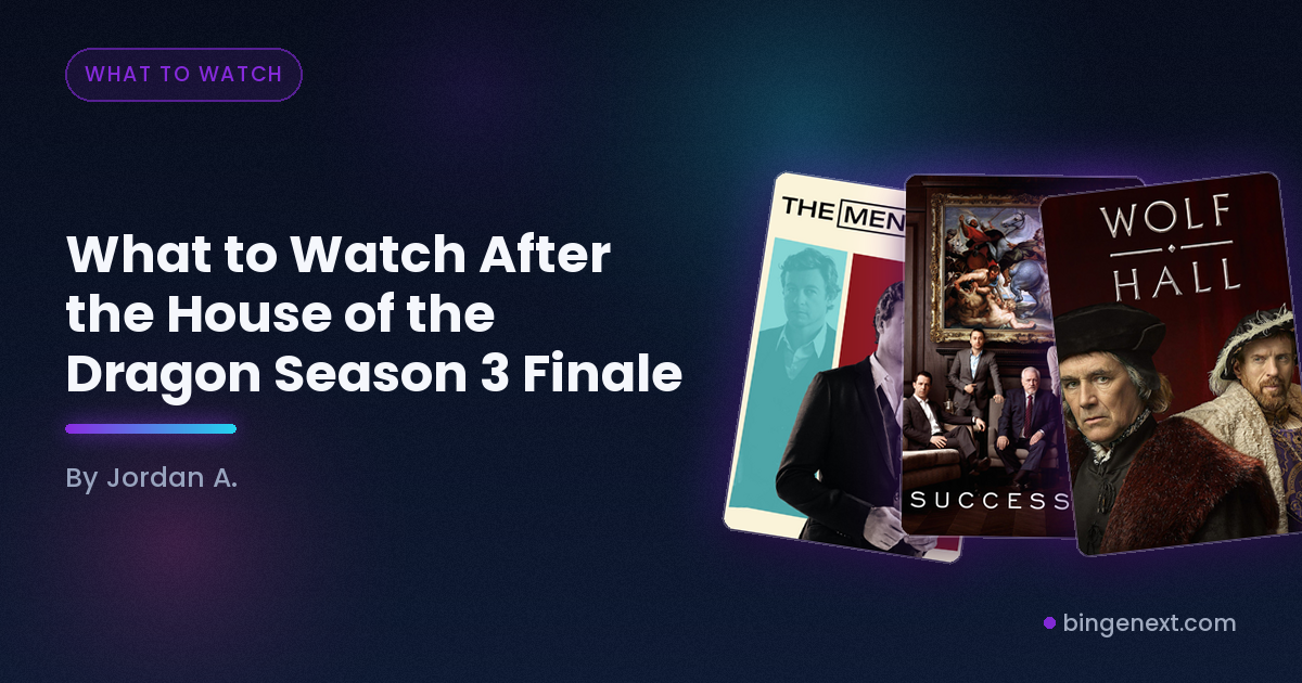Cover art for the BingeNext guide "What to Watch After the House of the Dragon Season 3 Finale", featuring the, Succession and Wolf Hall.