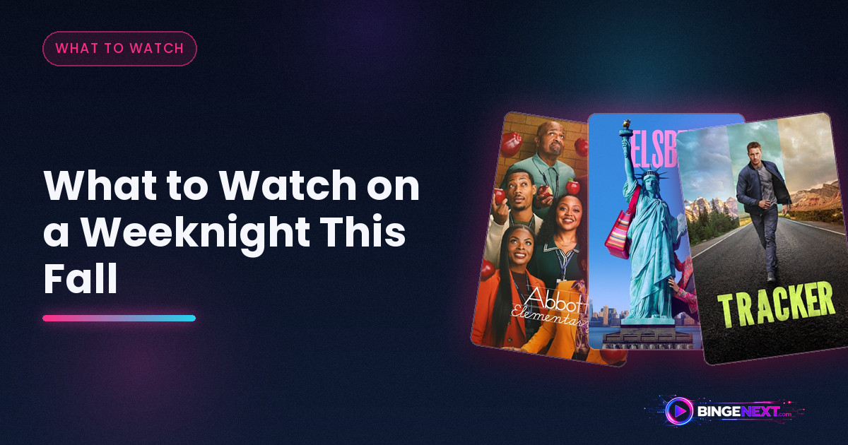What to Watch on a Weeknight This Fall on BingeNext