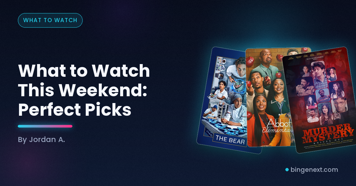 Cover art for the BingeNext guide "What to Watch This Weekend: Perfect Picks", featuring The Bear, Abbott Elementary and Knives Out.