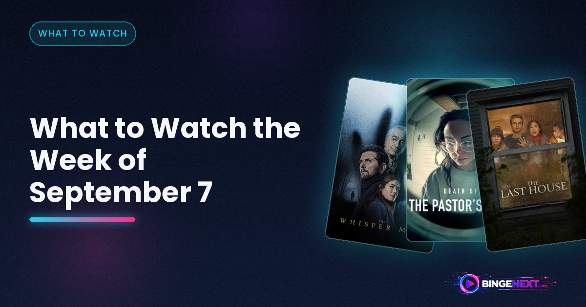 What to Watch the Week of September 7 on BingeNext