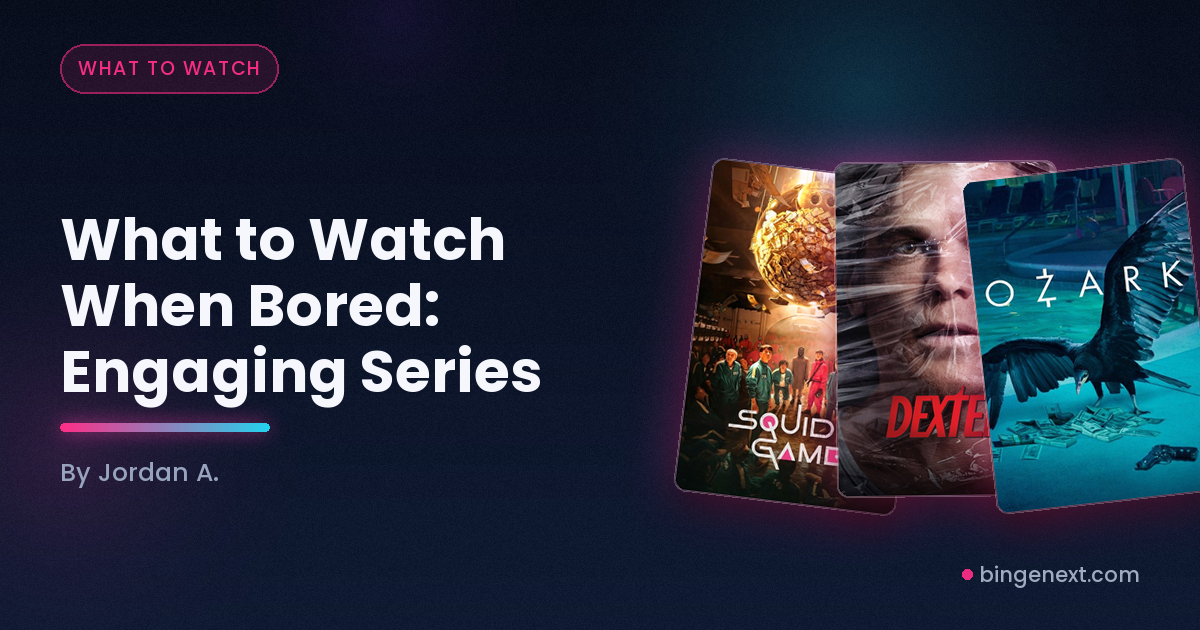 Cover art for the BingeNext guide "What to Watch When Bored: Engaging Series", featuring Squid Game, Dexter and Ozark.