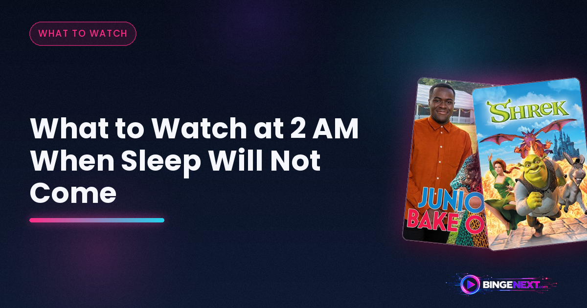 What to Watch at 2 AM When Sleep Will Not Come on BingeNext