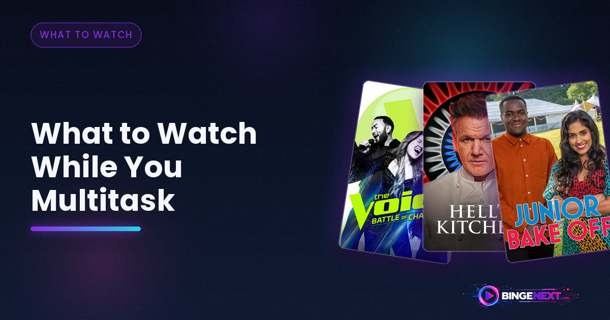 What to Watch While You Multitask on BingeNext
