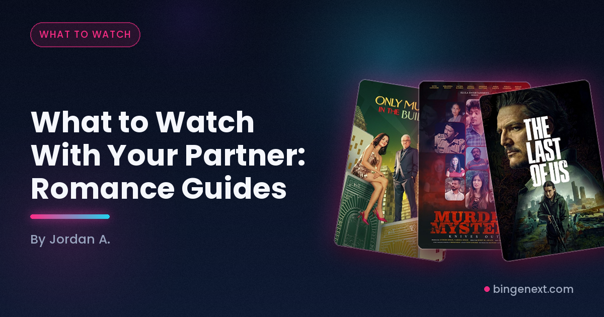 Cover art for the BingeNext guide "What to Watch With Your Partner: Romance Guides", featuring Only Murders in the Building, Knives Out and The Last of Us.