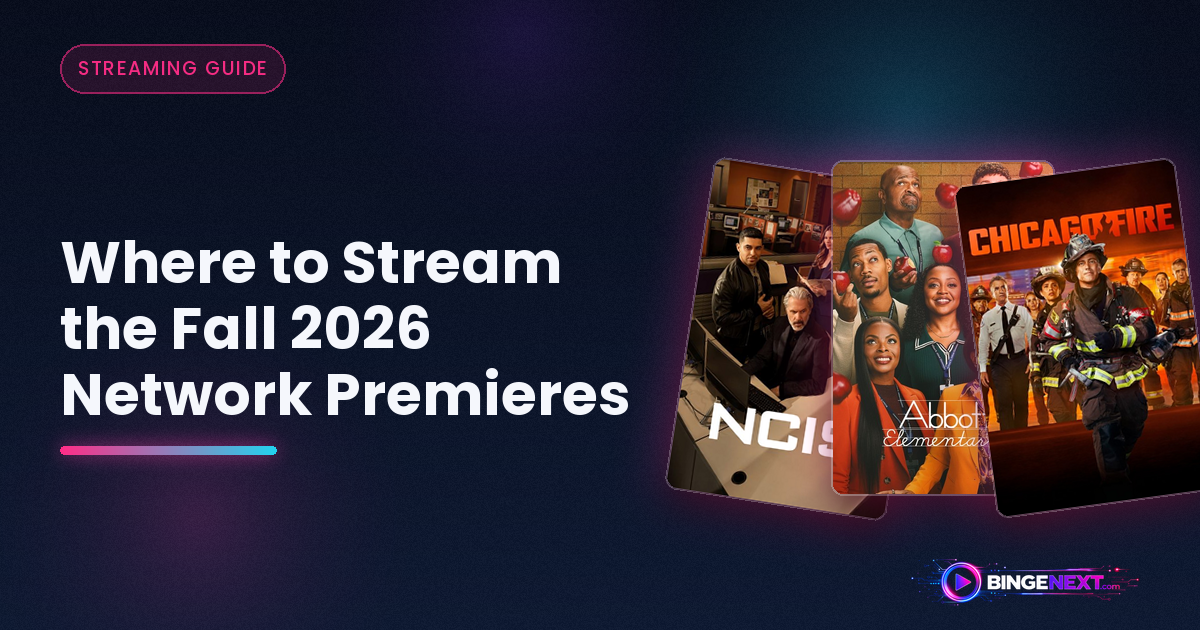 Where to Stream the Fall 2026 Network Premieres on BingeNext