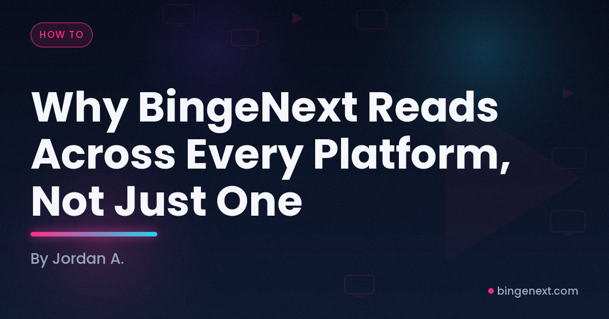 Cover art for the BingeNext guide "Why BingeNext Reads Across Every Platform, Not Just One".