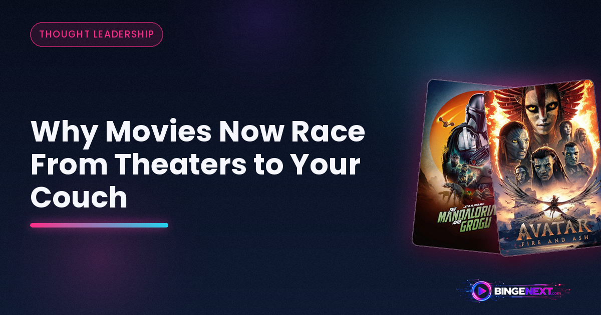Why Movies Now Race From Theaters to Your Couch on BingeNext