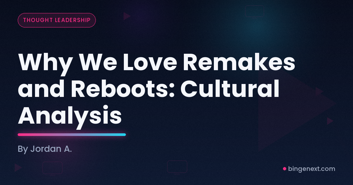 Cover art for the BingeNext guide "Why We Love Remakes and Reboots: Cultural Analysis".